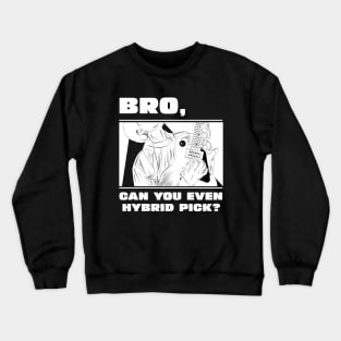 Bro, can you even hybrid pick? (version 1) Crewneck Sweatshirt